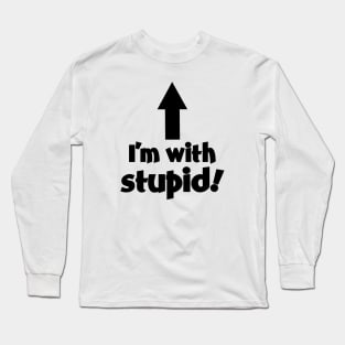 I'm wih Stupid! Long Sleeve T-Shirt